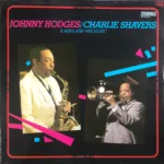 Johnny Hodges / Charlie Shavers – A Man And His Music
