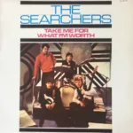 The Searchers – Take Me For What I'm Worth