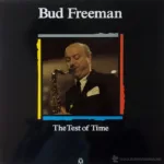 Bud Freeman – The Test Of Time