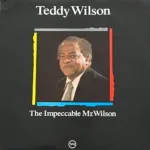 Teddy Wilson – The Impeccable Mr. Wilson