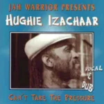Jah Warrior Presents Hughie Izachaar – Can't Take The Pressure