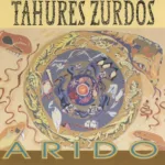 Tahures Zurdos – Arido