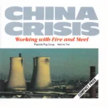 China Crisis – Working With Fire And Steel