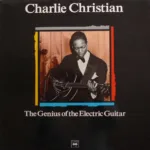 Charlie Christian – The Genius Of The Electric Guitar