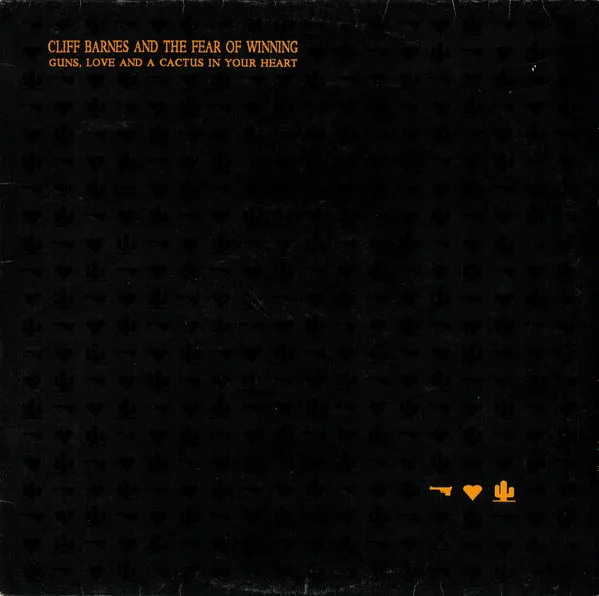 Cliff Barnes And The Fear Of Winning – Guns, Love And A Cactus In Your Heart