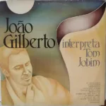 João Gilberto – Interpreta Tom Jobim