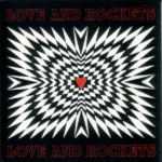 Love And Rockets – Love And Rockets