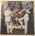 Los Tres Diamantes – 15 Éxitos Con Los Tres Diamantes