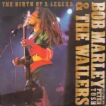 Bob Marley & The Wailers Featuring Peter Tosh – The Birth Of A Legend