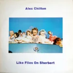 Alex Chilton – Like Flies On Sherbert