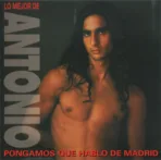Antonio Flores – Pongamos Que Hablo De Madrid (Lo Mejor De Antonio)