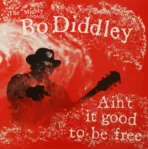 Bo Diddley – Ain’t It Good To Be Free