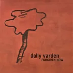 Dolly Varden – Forgiven Now