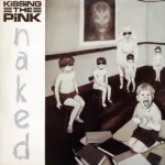 kissing The Pink – Naked