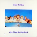 Alex Chilton – Like Flies On Sherbert