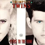 Thompson Twins – Close To The Bone